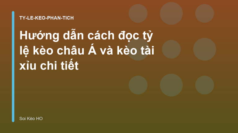 Hướng dẫn cách đọc tỷ lệ kèo châu Á và kèo tài xỉu chi tiết