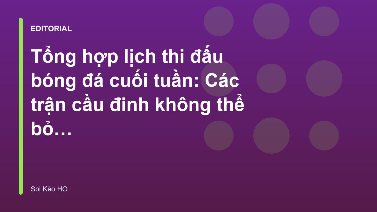 Lịch thi đấu bóng đá cuối tuần sôi động