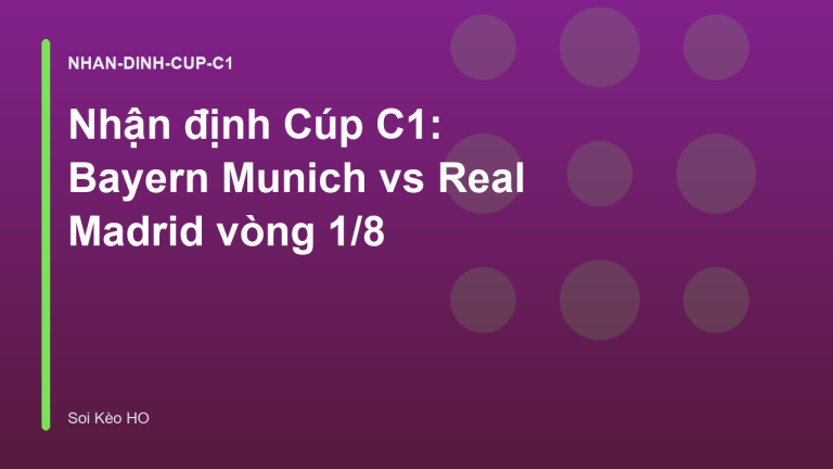 Nhận định Cúp C1: Bayern Munich vs Real Madrid vòng 1/8