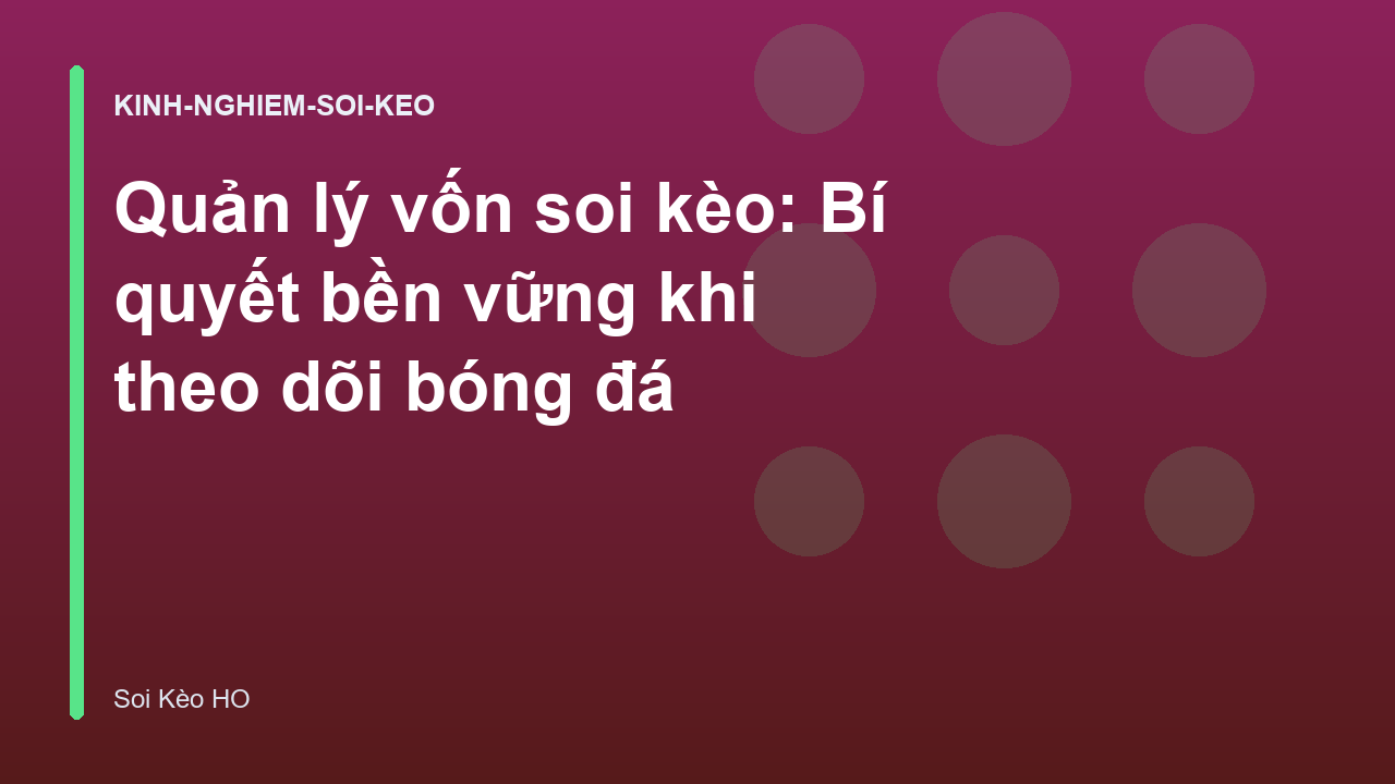 Quản lý vốn soi kèo: Bí quyết bền vững khi theo dõi bóng đá